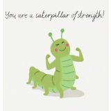 Card - You Are A Caterpillar Of Strength S by Cat MacInnes