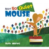 Books - Not So Quiet Mouse by Ruth Waters 