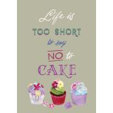 Card - Life Is Too Short To Say No To Cake by Daniela Glassop