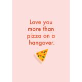 Card - Love You More Than Pizza On a Hangover by Duchess Plum