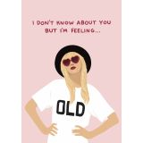 Card – I Don’t Know About You, But I’m Feeling Old by Lucy Maggie Designs
