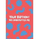 Card - Your Birthday Has Bankrupted Me by Lucy Maggie Designs