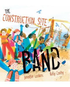 Hardcover Books - The Construction Site Band by Jennifer Loakes & Kelly Canby